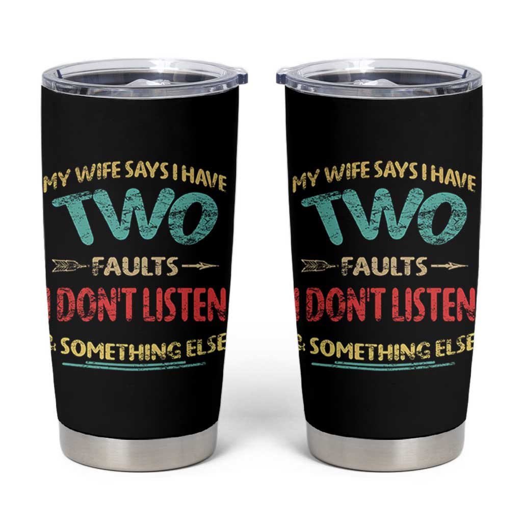 Funny Husband Tumbler Cup Retro My Wife Says I Only Have Two Faults