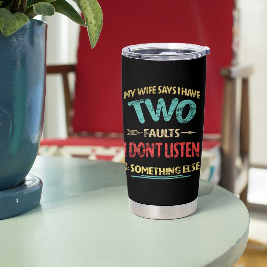 Funny Husband Tumbler Cup Retro My Wife Says I Only Have Two Faults