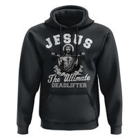 Jesus Deadlifting Hoodie The Ultimate Deadlifter Christian