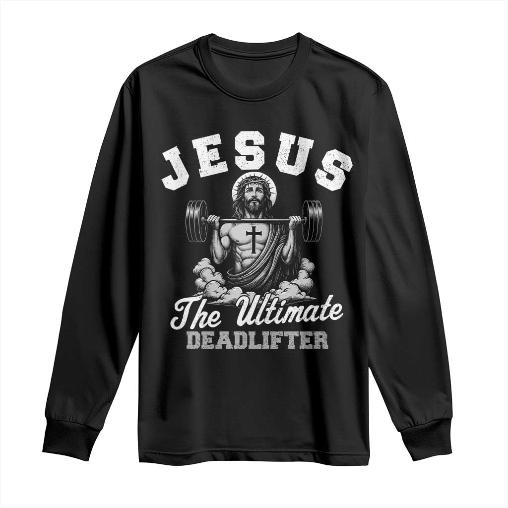 Jesus Deadlifting Long Sleeve Shirt The Ultimate Deadlifter Christian