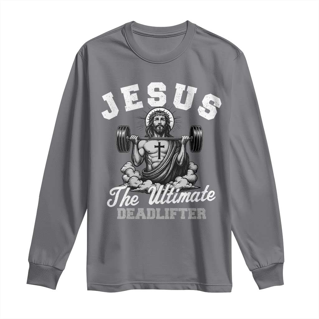 Jesus Deadlifting Long Sleeve Shirt The Ultimate Deadlifter Christian