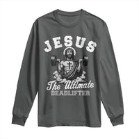 Jesus Deadlifting Long Sleeve Shirt The Ultimate Deadlifter Christian