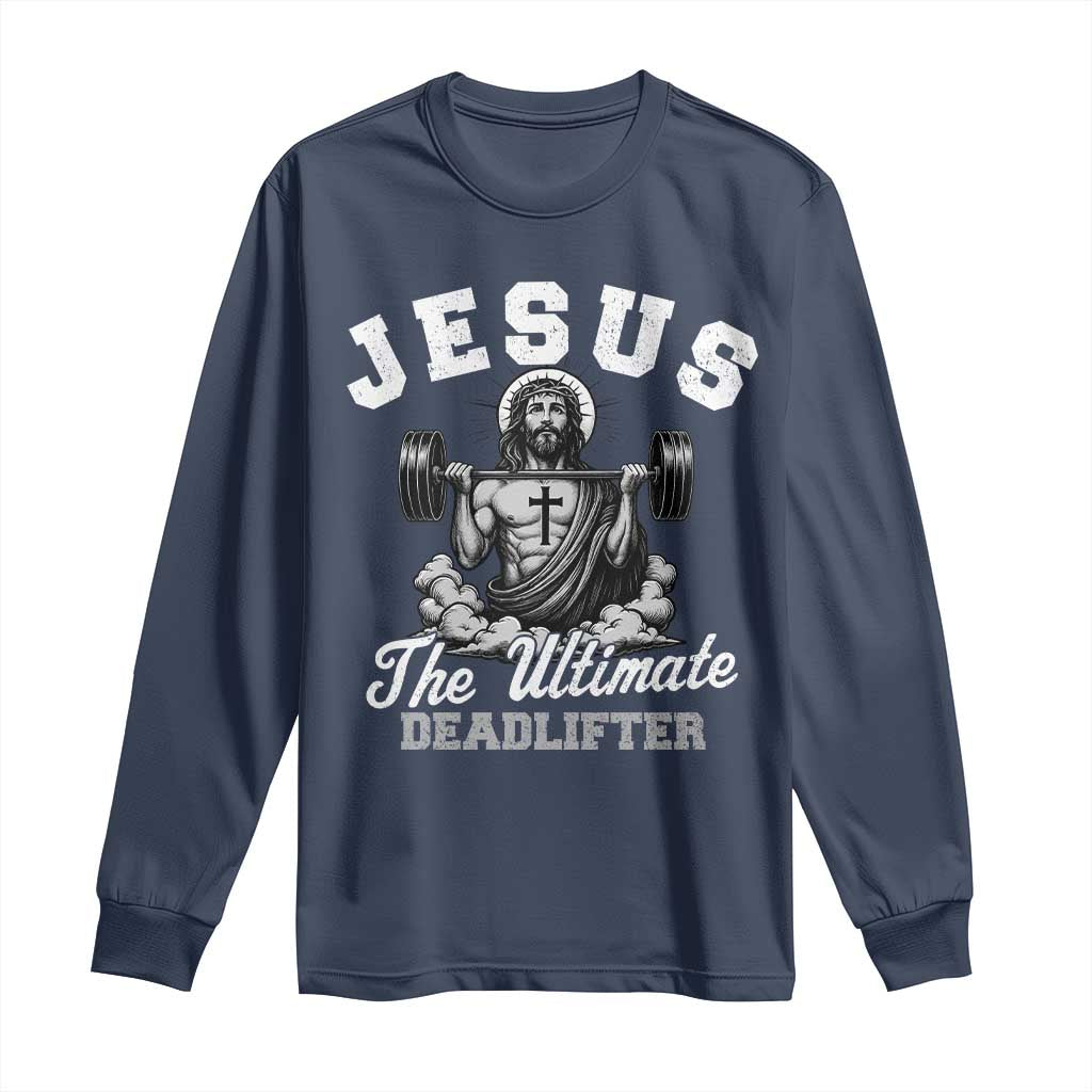 Jesus Deadlifting Long Sleeve Shirt The Ultimate Deadlifter Christian