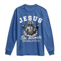 Jesus Deadlifting Long Sleeve Shirt The Ultimate Deadlifter Christian