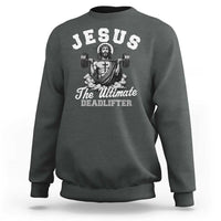 Jesus Deadlifting Sweatshirt The Ultimate Deadlifter Christian