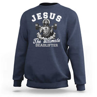 Jesus Deadlifting Sweatshirt The Ultimate Deadlifter Christian