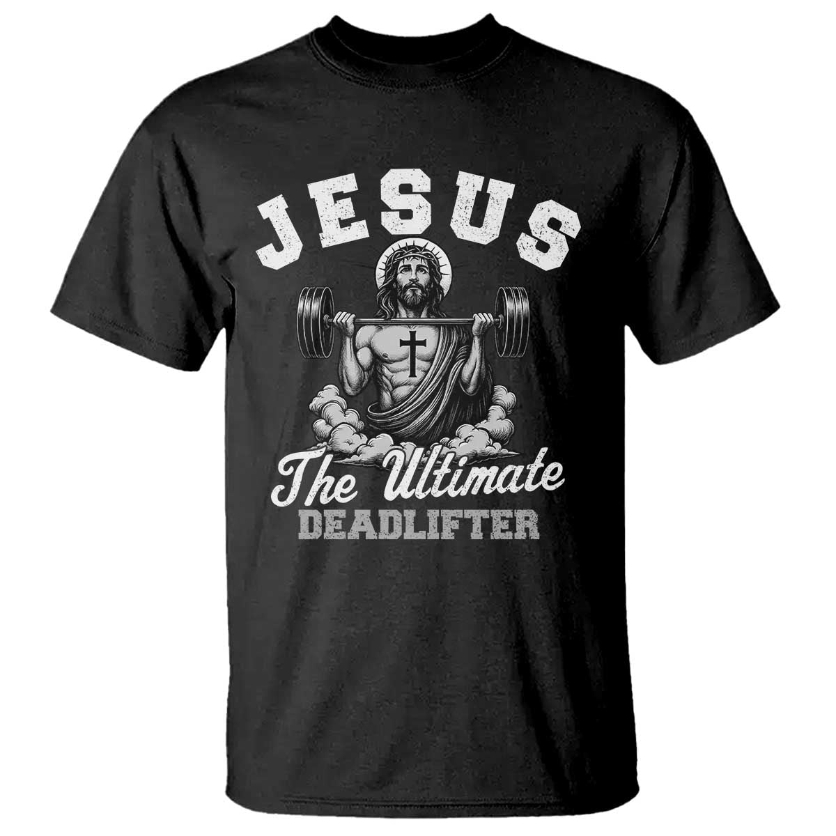 Jesus Deadlifting T Shirt The Ultimate Deadlifter Christian