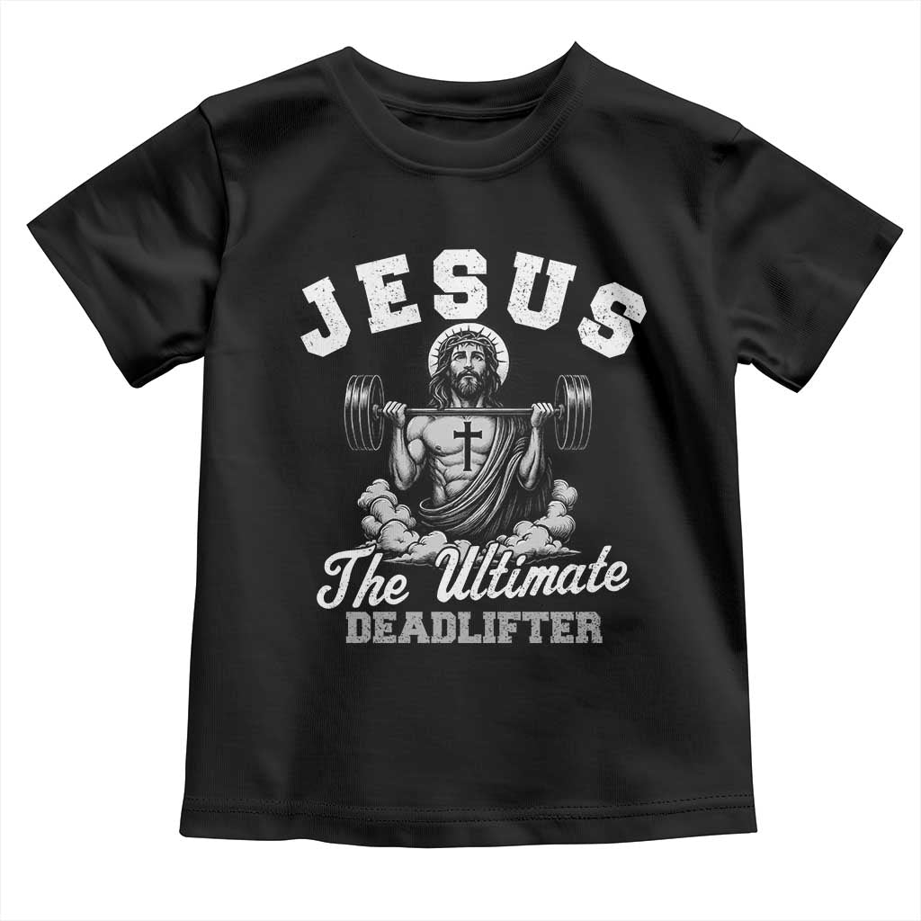 Jesus Deadlifting Toddler T Shirt The Ultimate Deadlifter Christian