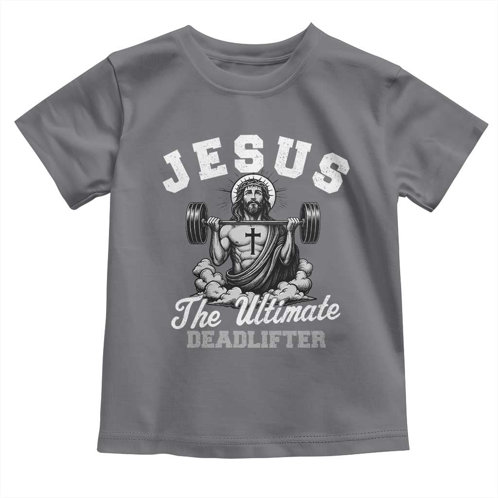 Jesus Deadlifting Toddler T Shirt The Ultimate Deadlifter Christian