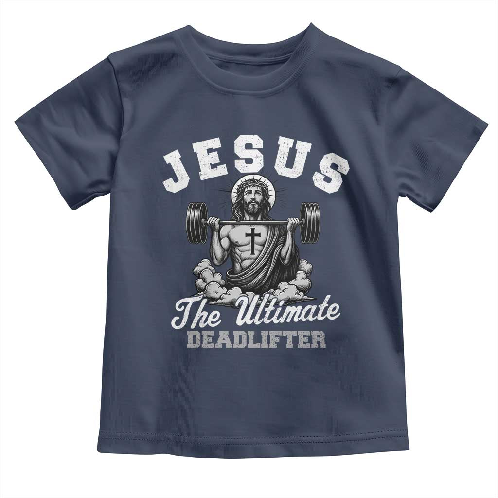 Jesus Deadlifting Toddler T Shirt The Ultimate Deadlifter Christian