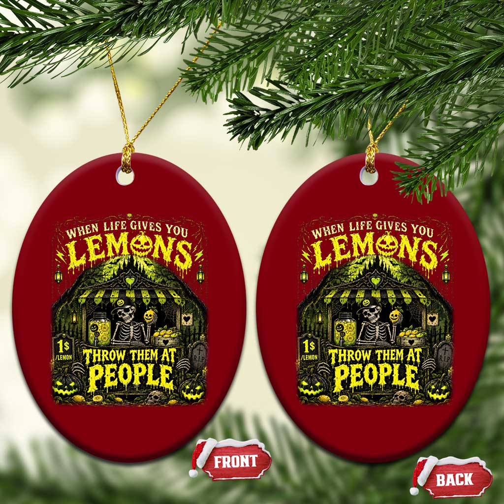 When Life Gives You Lemons Throw Them At People Ceramic Ornament Funny Skeleton Halloween Gothic Lemonade Graphic