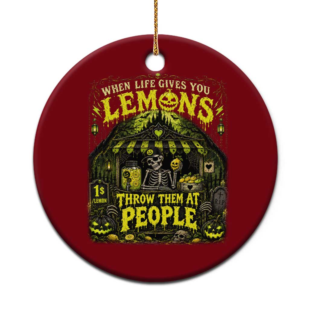 When Life Gives You Lemons Throw Them At People Ceramic Ornament Funny Skeleton Halloween Gothic Lemonade Graphic