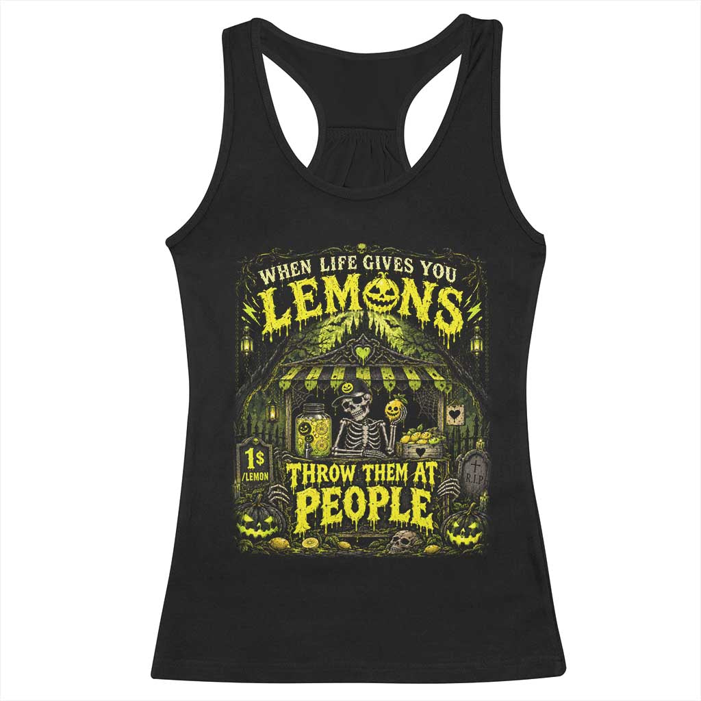 When Life Gives You Lemons Throw Them At People Racerback Tank Top Funny Skeleton Halloween Gothic Lemonade Graphic