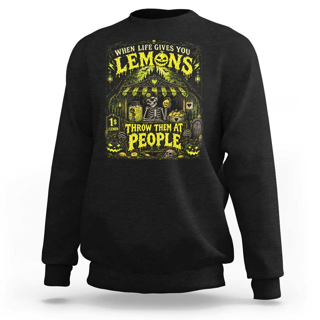 When Life Gives You Lemons Throw Them At People Sweatshirt Funny Skeleton Halloween Gothic Lemonade Graphic
