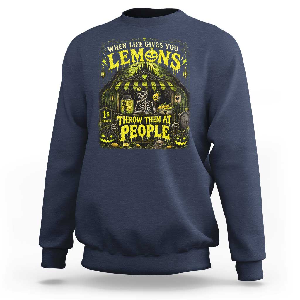 When Life Gives You Lemons Throw Them At People Sweatshirt Funny Skeleton Halloween Gothic Lemonade Graphic
