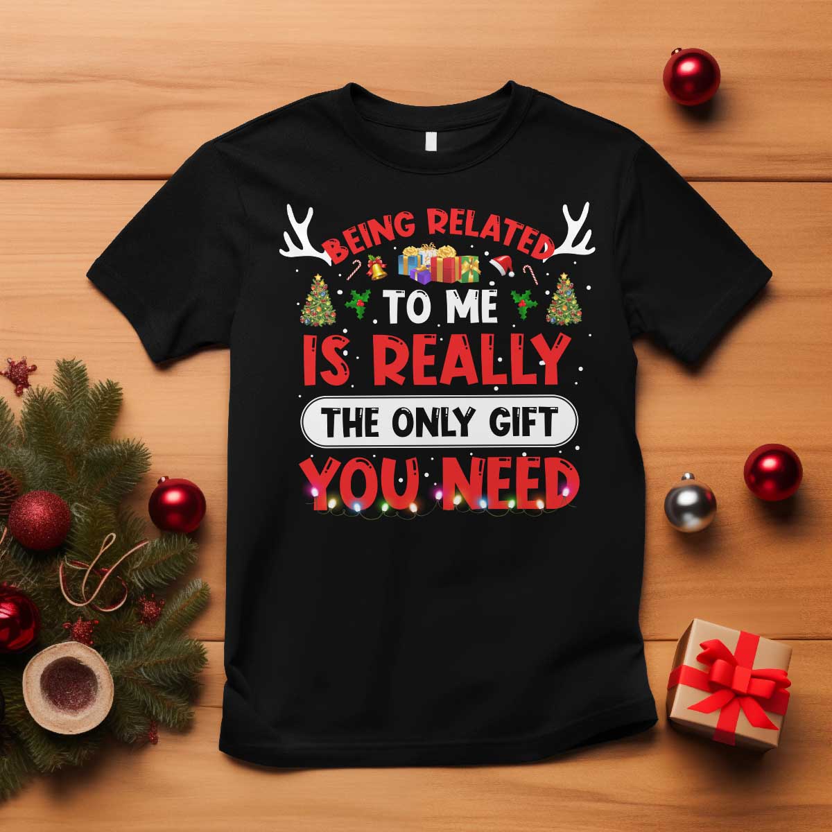 Funny Christmas T Shirt Being Related To Me Is Really The Only Gift You Need Xmas Lights - Wonder Print Shop