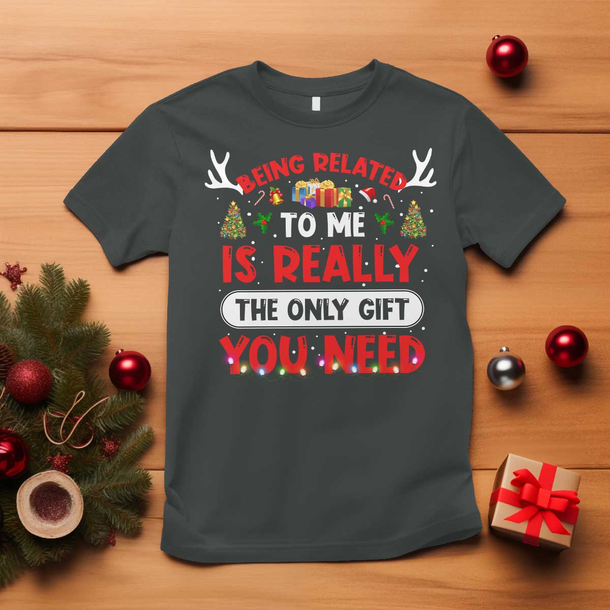 Funny Christmas T Shirt Being Related To Me Is Really The Only Gift You Need Xmas Lights - Wonder Print Shop