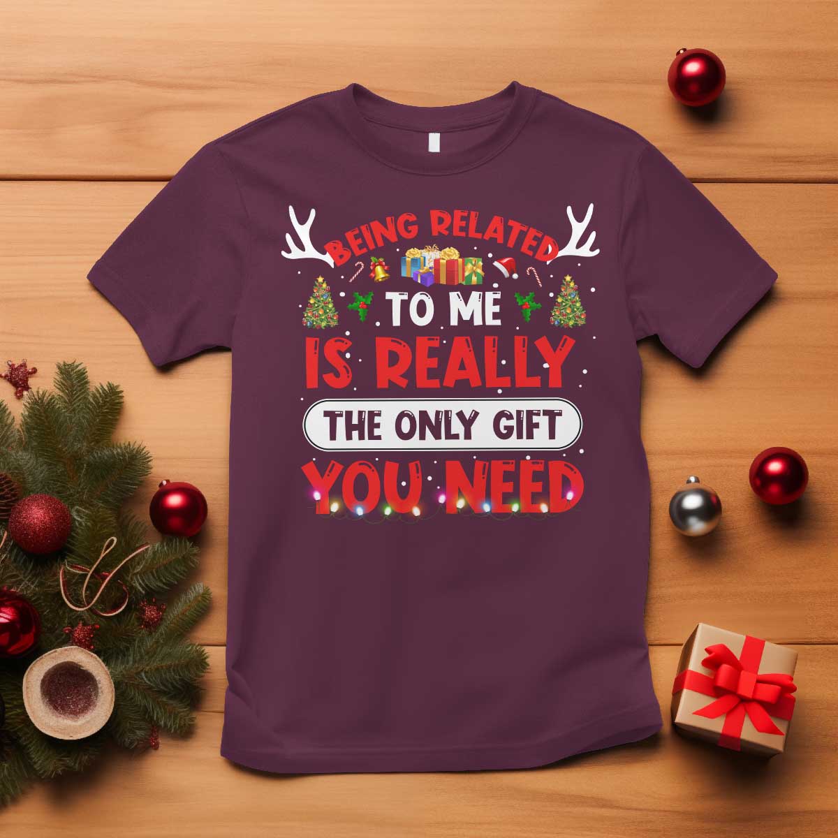 Funny Christmas T Shirt Being Related To Me Is Really The Only Gift You Need Xmas Lights - Wonder Print Shop