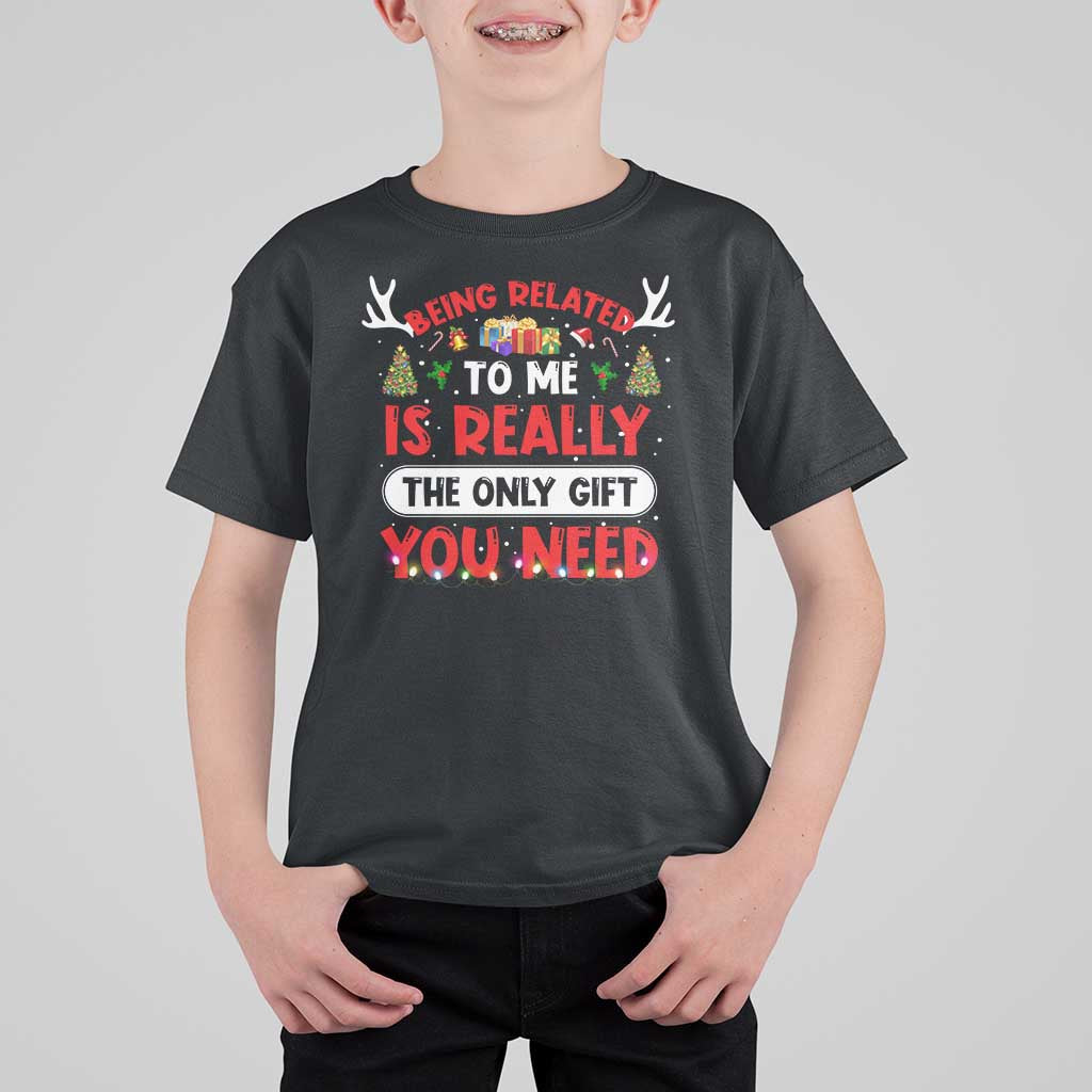 Funny Christmas T Shirt For Kid Being Related To Me Is Really The Only Gift You Need Xmas Lights - Wonder Print Shop
