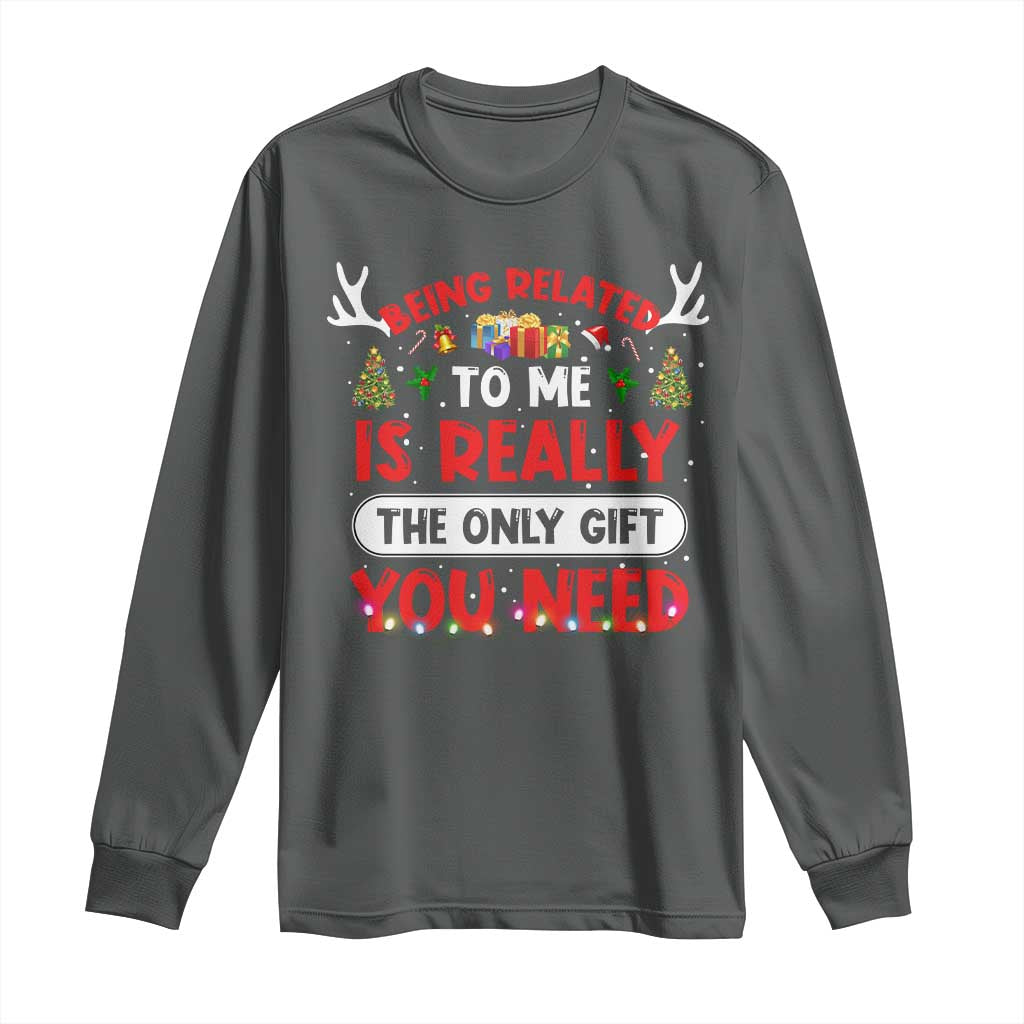Funny Christmas Long Sleeve Shirt Being Related To Me Is Really The Only Gift You Need Xmas Lights