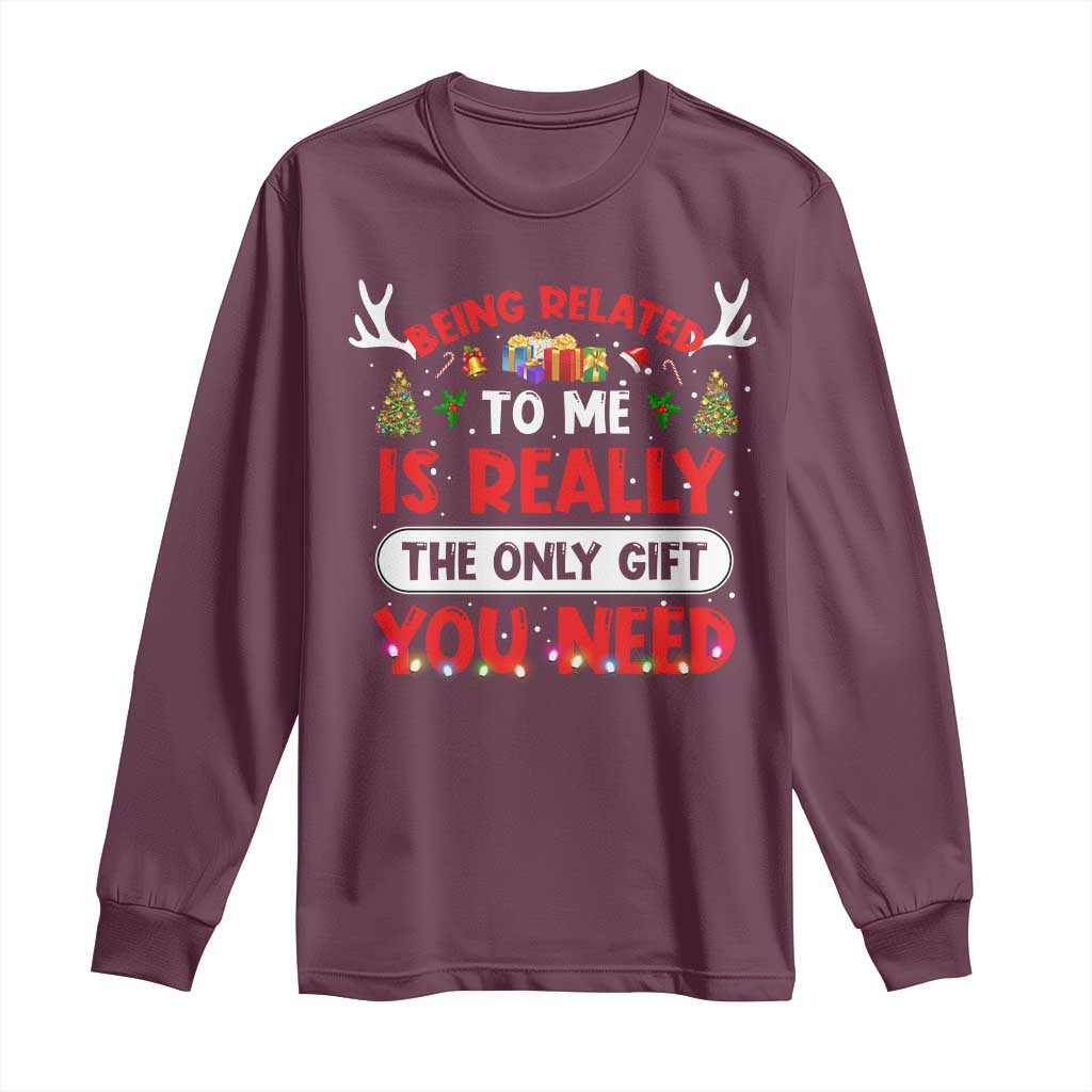 Funny Christmas Long Sleeve Shirt Being Related To Me Is Really The Only Gift You Need Xmas Lights