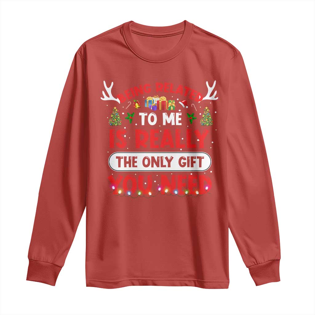 Funny Christmas Long Sleeve Shirt Being Related To Me Is Really The Only Gift You Need Xmas Lights