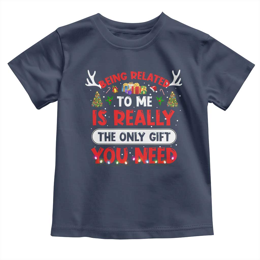 Funny Christmas Toddler T Shirt Being Related To Me Is Really The Only Gift You Need Xmas Lights