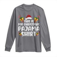 Funny Christmas Long Sleeve Shirt This Is My Christmas Pajama Shirt