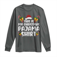 Funny Christmas Long Sleeve Shirt This Is My Christmas Pajama Shirt