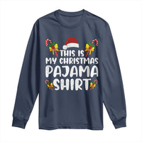 Funny Christmas Long Sleeve Shirt This Is My Christmas Pajama Shirt