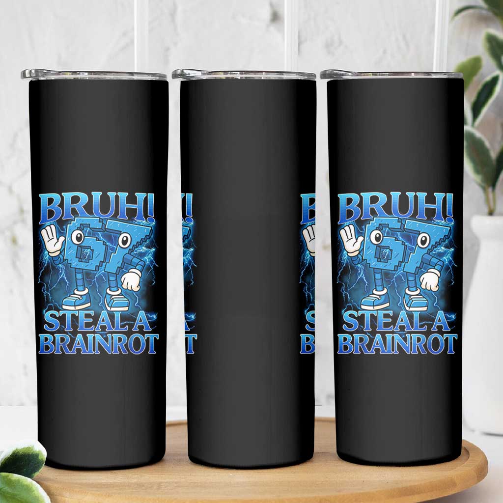 Bruh 6 7 Steal a Brainrot Skinny Tumbler 6-7 Funny Brainrot Meme Six Seven Bootleg - Wonder Print Shop