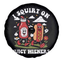 I Squirt On Juicy Wieners Spare Tire Cover Inappropriate Raunchy Humor - Wonder Print Shop