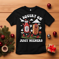 I Squirt On Juicy Wieners T Shirt Inappropriate Raunchy Humor - Wonder Print Shop