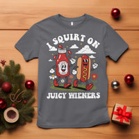 I Squirt On Juicy Wieners T Shirt Inappropriate Raunchy Humor - Wonder Print Shop