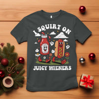 I Squirt On Juicy Wieners T Shirt Inappropriate Raunchy Humor - Wonder Print Shop