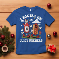 I Squirt On Juicy Wieners T Shirt Inappropriate Raunchy Humor - Wonder Print Shop