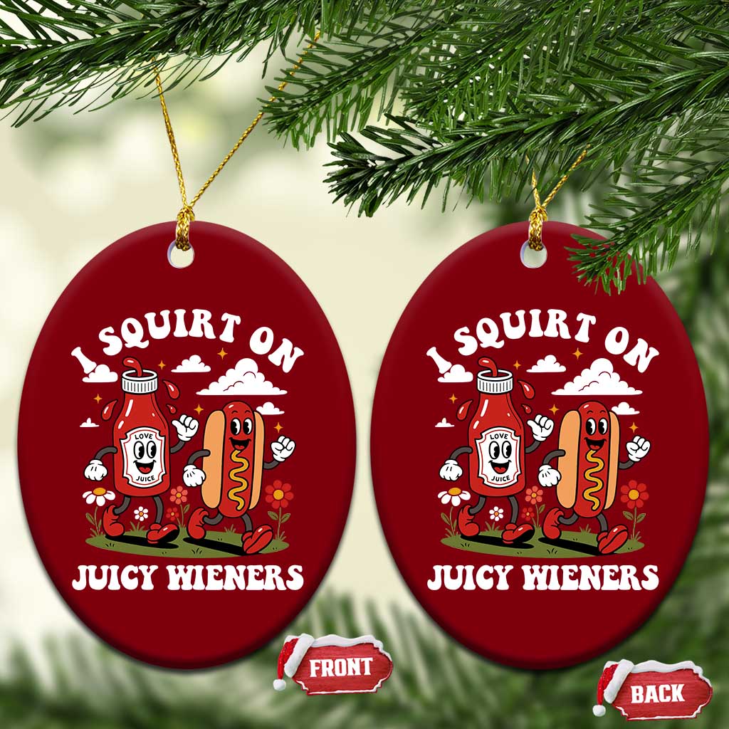 I Squirt On Juicy Wieners Ceramic Ornament Inappropriate Raunchy Humor - Wonder Print Shop
