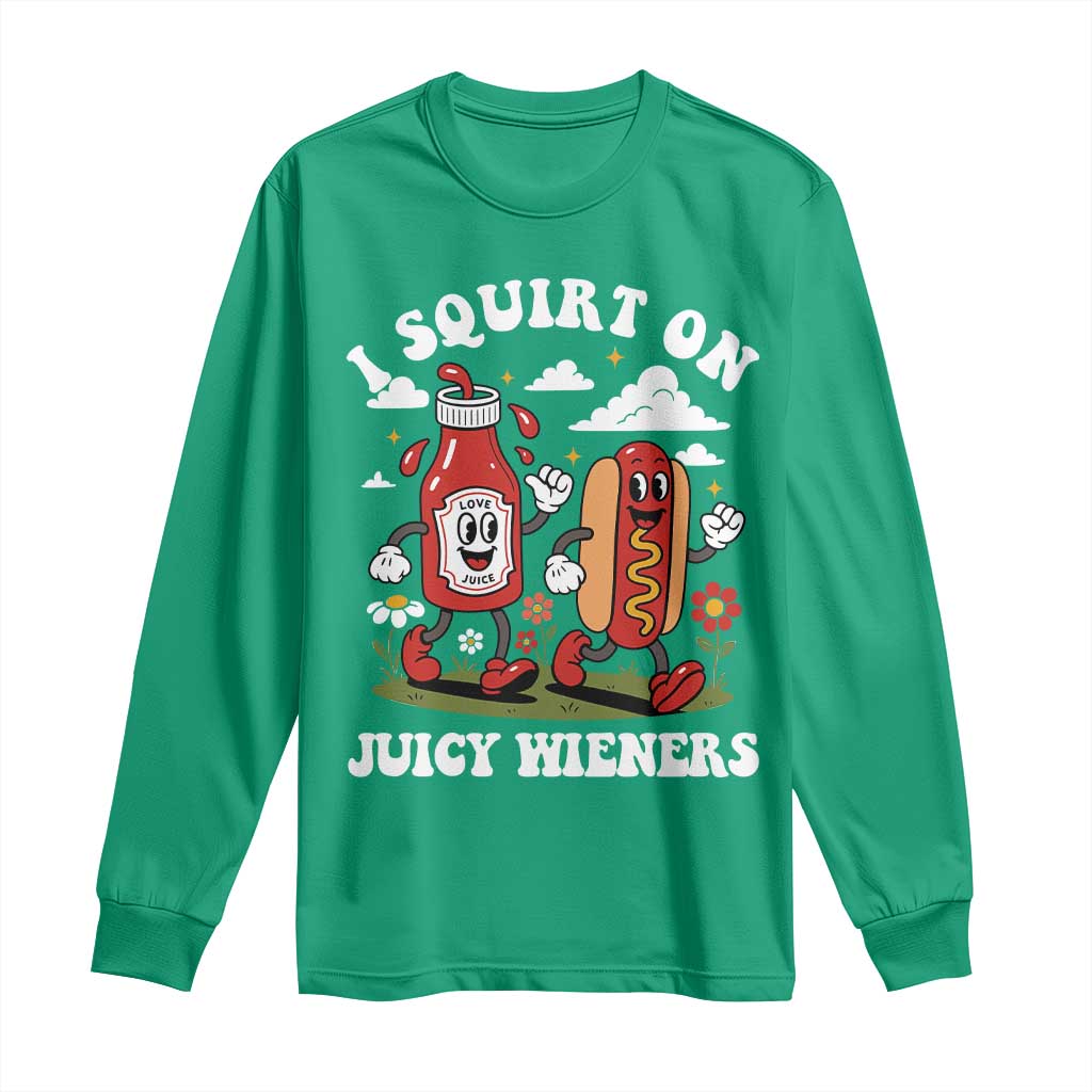 I Squirt On Juicy Wieners Long Sleeve Shirt Inappropriate Raunchy Humor - Wonder Print Shop