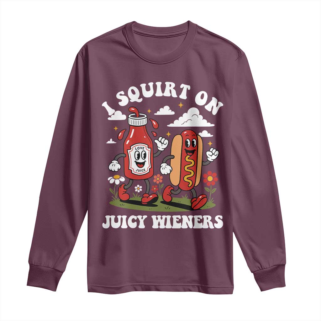 I Squirt On Juicy Wieners Long Sleeve Shirt Inappropriate Raunchy Humor - Wonder Print Shop