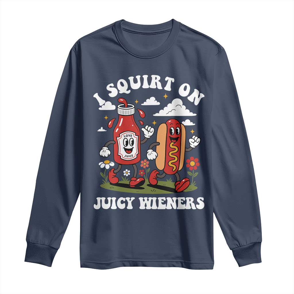 I Squirt On Juicy Wieners Long Sleeve Shirt Inappropriate Raunchy Humor - Wonder Print Shop