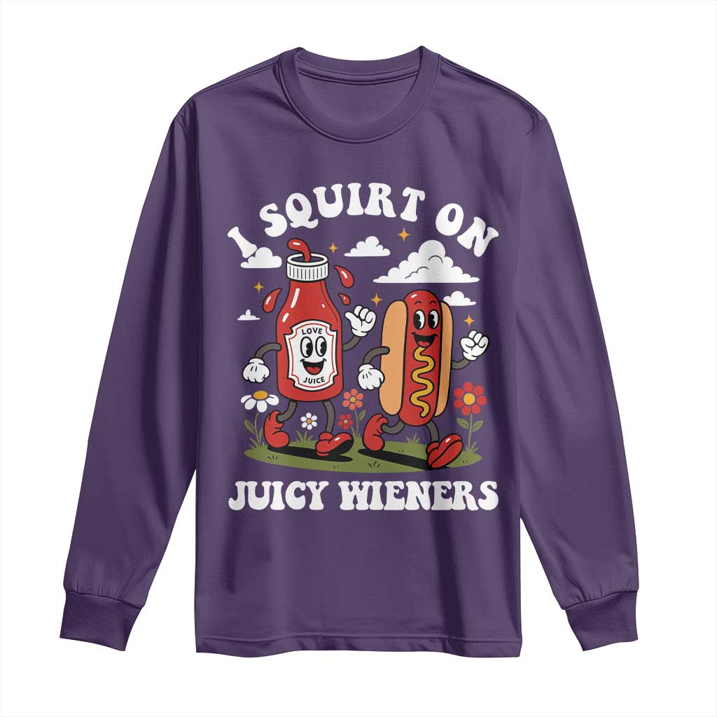 I Squirt On Juicy Wieners Long Sleeve Shirt Inappropriate Raunchy Humor - Wonder Print Shop