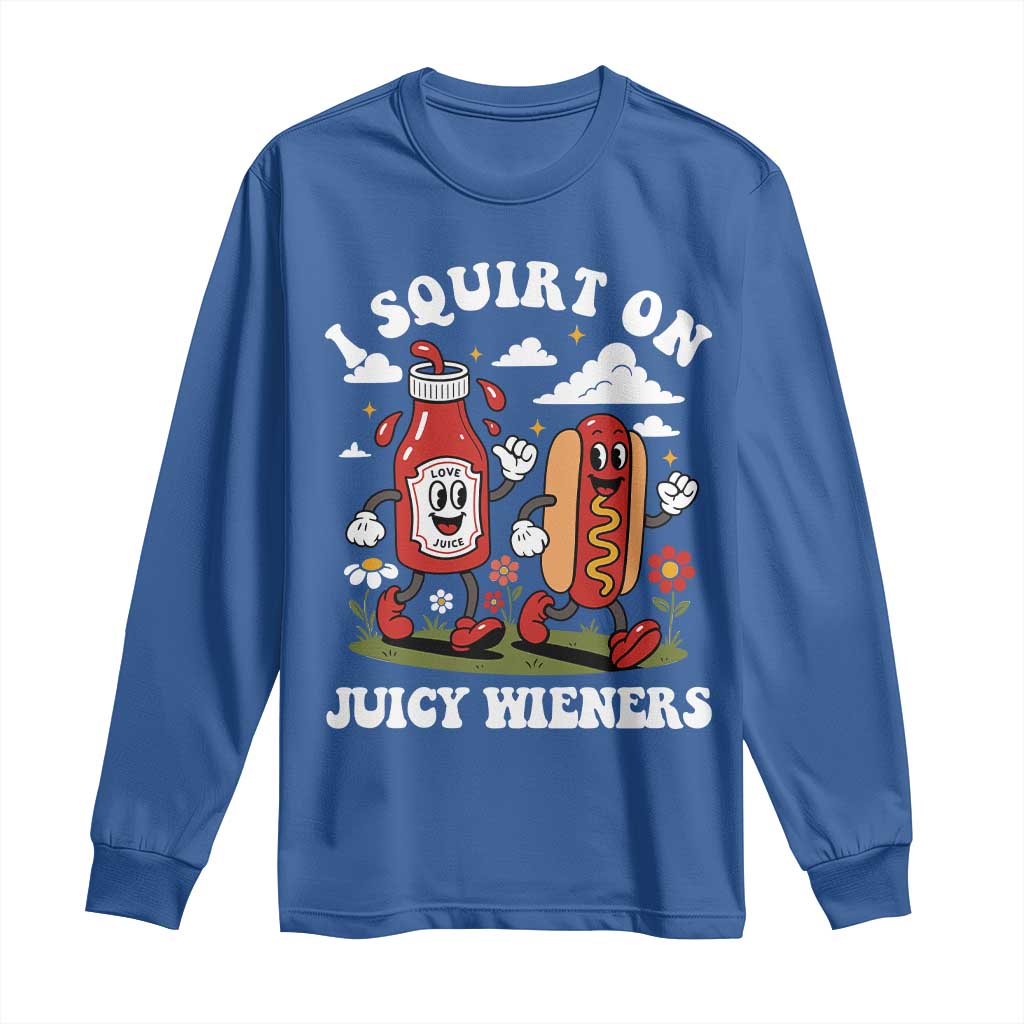 I Squirt On Juicy Wieners Long Sleeve Shirt Inappropriate Raunchy Humor - Wonder Print Shop