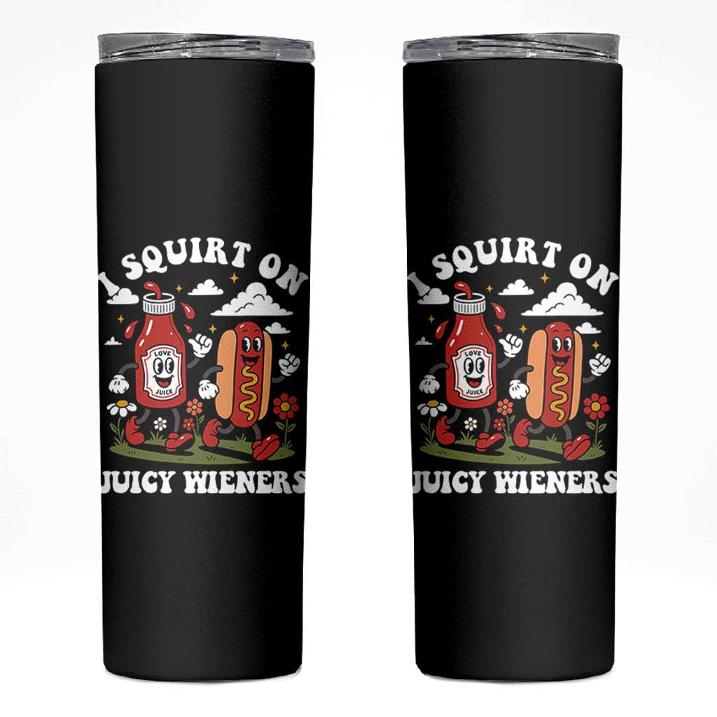 I Squirt On Juicy Wieners Skinny Tumbler Inappropriate Raunchy Humor - Wonder Print Shop