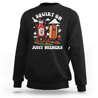 I Squirt On Juicy Wieners Sweatshirt Inappropriate Raunchy Humor - Wonder Print Shop