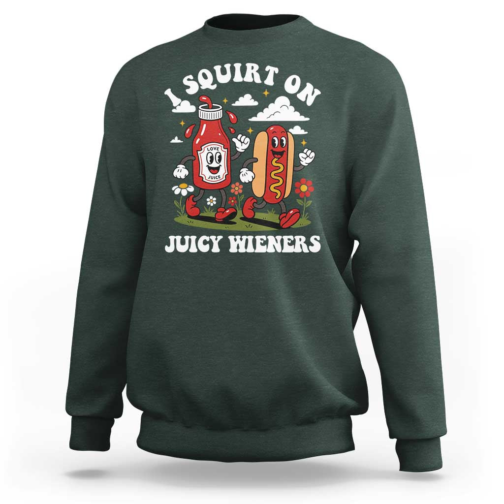 I Squirt On Juicy Wieners Sweatshirt Inappropriate Raunchy Humor - Wonder Print Shop