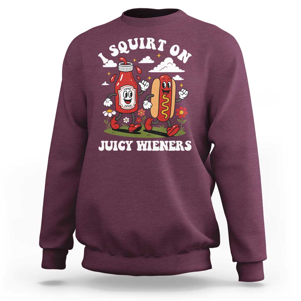 I Squirt On Juicy Wieners Sweatshirt Inappropriate Raunchy Humor - Wonder Print Shop