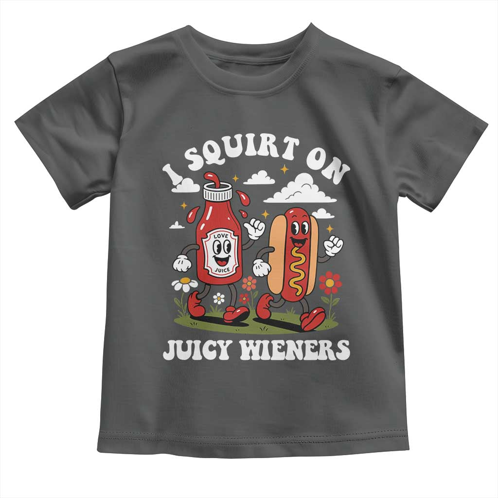 I Squirt On Juicy Wieners Toddler T Shirt Inappropriate Raunchy Humor - Wonder Print Shop