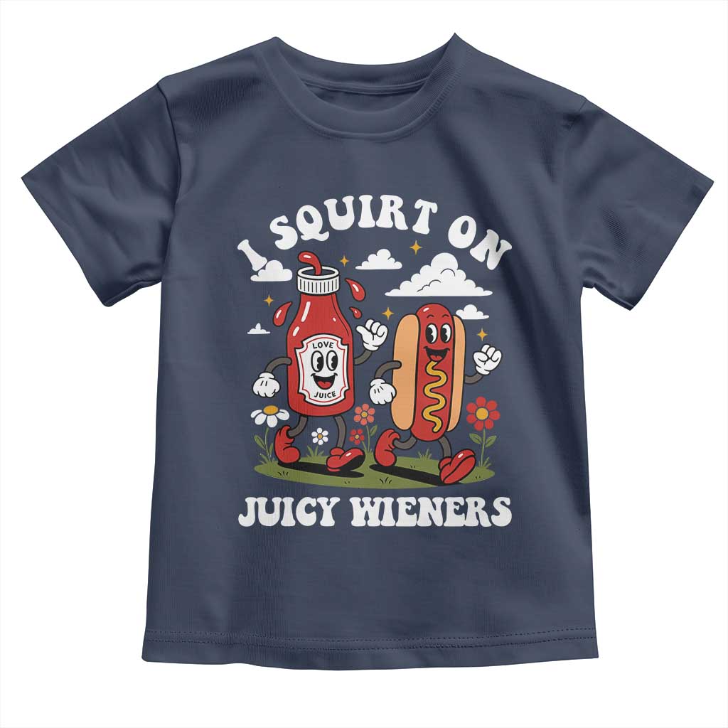 I Squirt On Juicy Wieners Toddler T Shirt Inappropriate Raunchy Humor - Wonder Print Shop