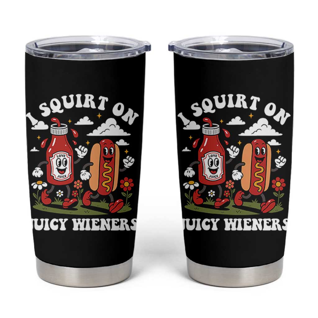 I Squirt On Juicy Wieners Tumbler Cup Inappropriate Raunchy Humor - Wonder Print Shop