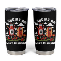 I Squirt On Juicy Wieners Tumbler Cup Inappropriate Raunchy Humor - Wonder Print Shop